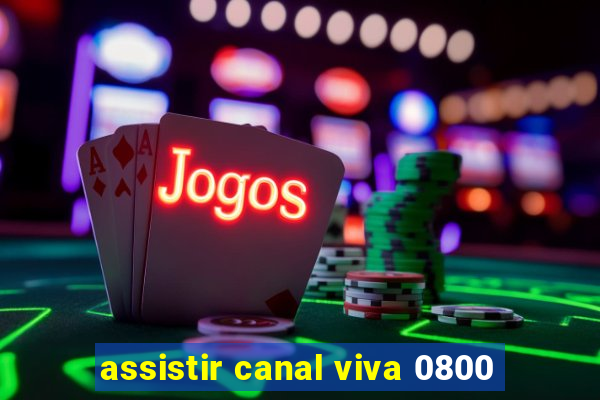 assistir canal viva 0800